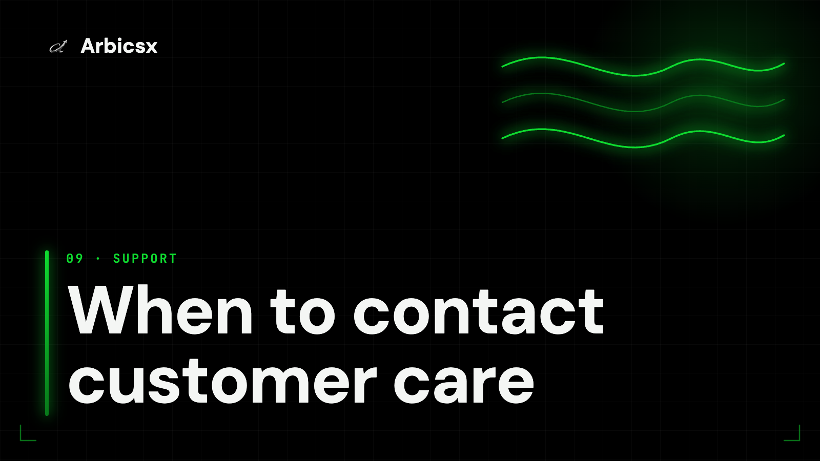When to contact customer care